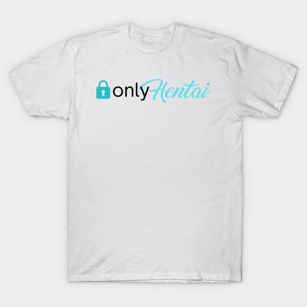 Only hentai T-Shirt by KylePrescott